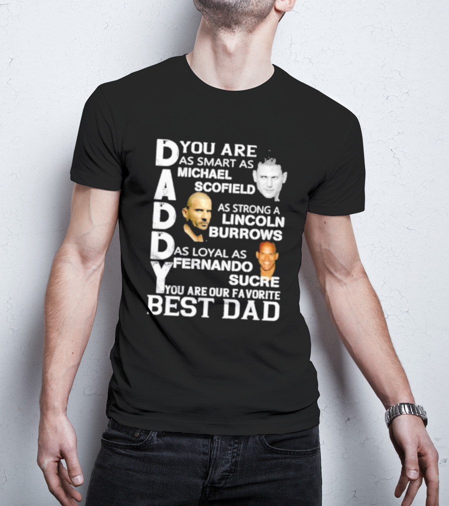 You Are As Smart As Michael Scofield As Strong As Lincoln Burrows As Loyal As Fernando Sucre You Are Our Favorite Best Dad T-Shirt