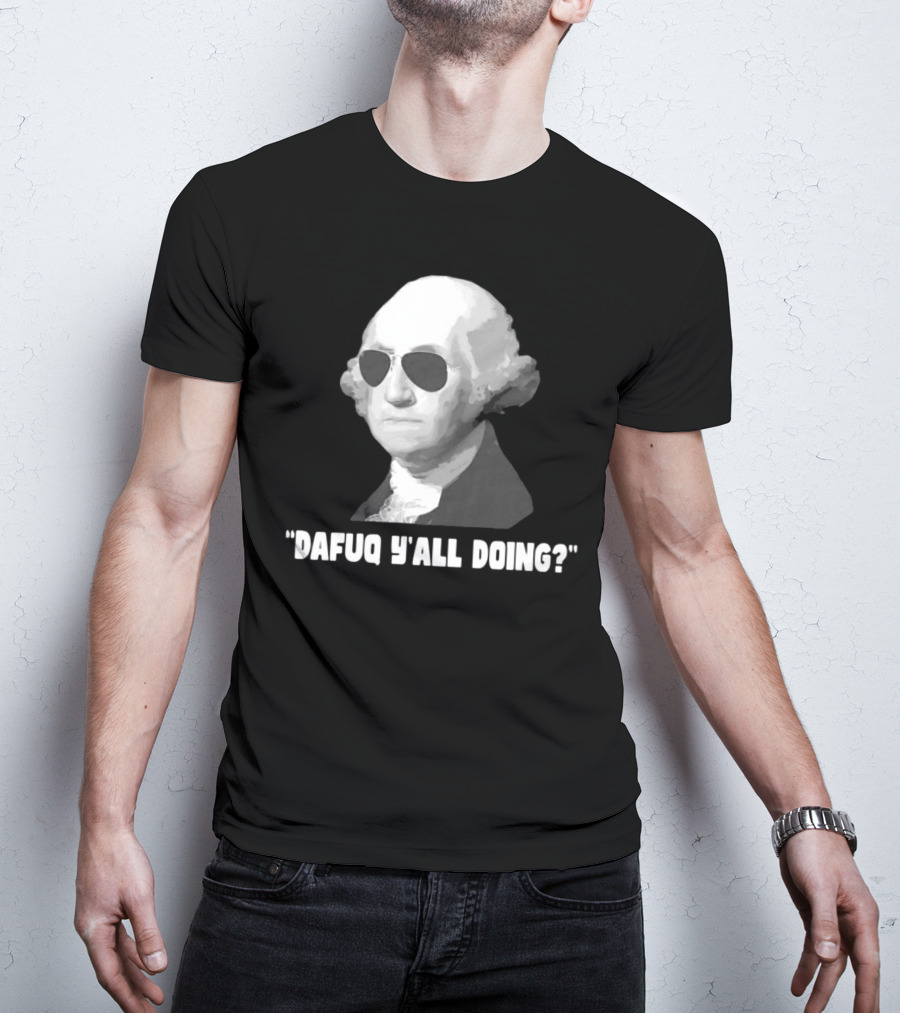 George Washington Dafuq Y'all Doing? Sunglasses T-Shirt