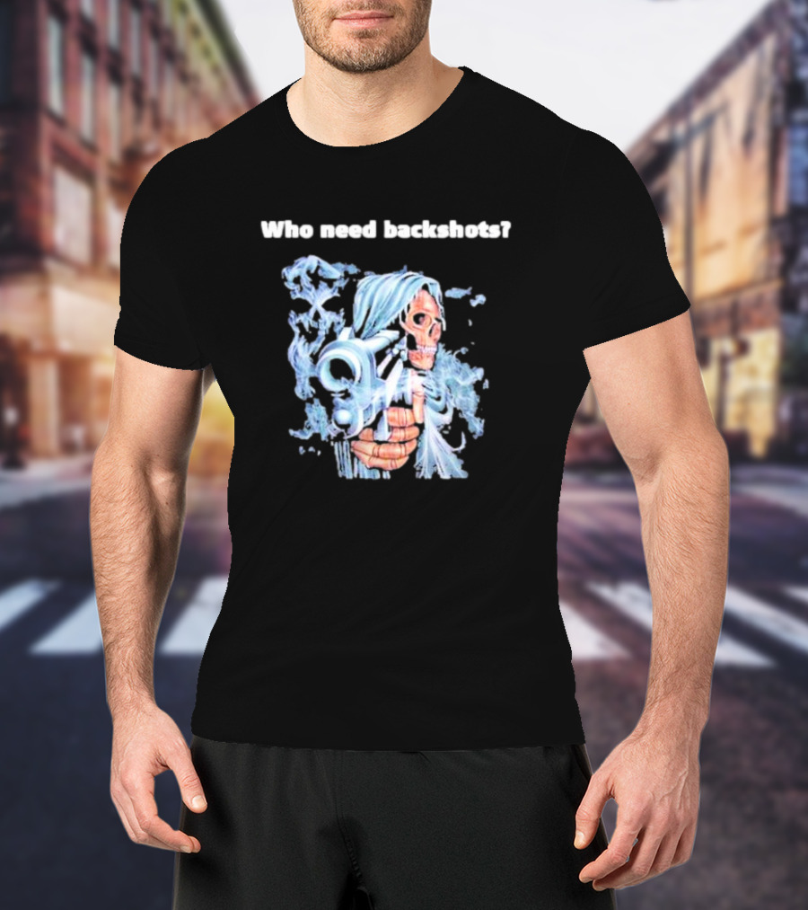 Who Need Backshots Grim Reaper With Water Gun T-Shirt