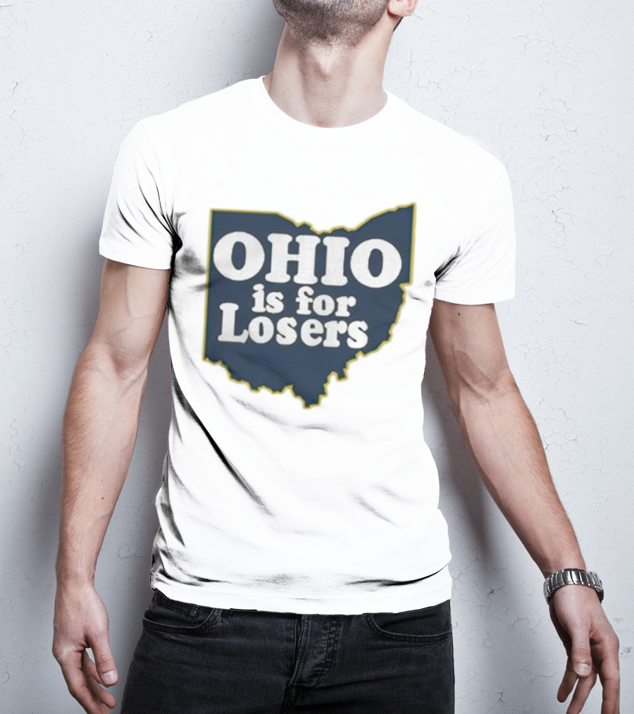 Ohio Is For Losers Anti Ohio State Michigan College Fans T-Shirt