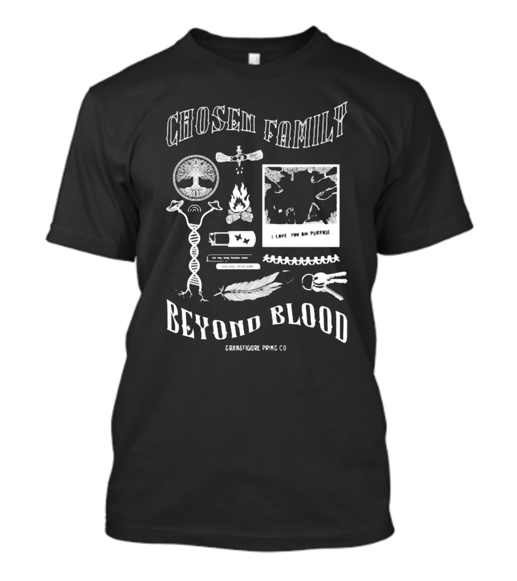 Chosen Family Beyond Blood I Love You On Purpose Transfigureprintco T-Shirt
