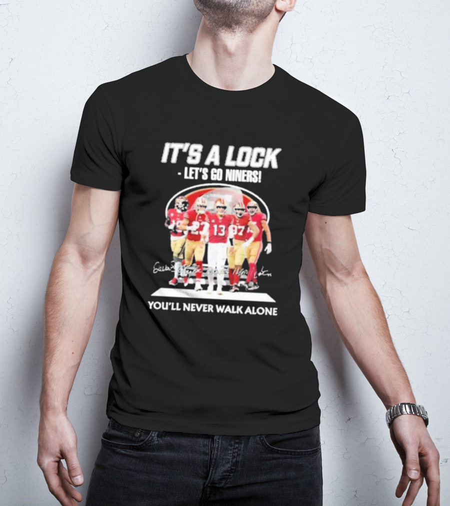 IT'S A LOCK LET'S GO NINERS YOU'LL NEVER WALK ALONE T-Shirt