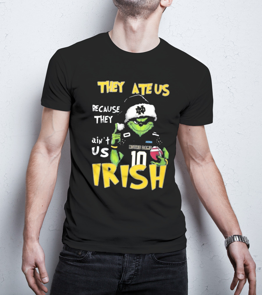 Grinch They Ate Us Because They Ain't Us Notre Dame Irish Football T-Shirt