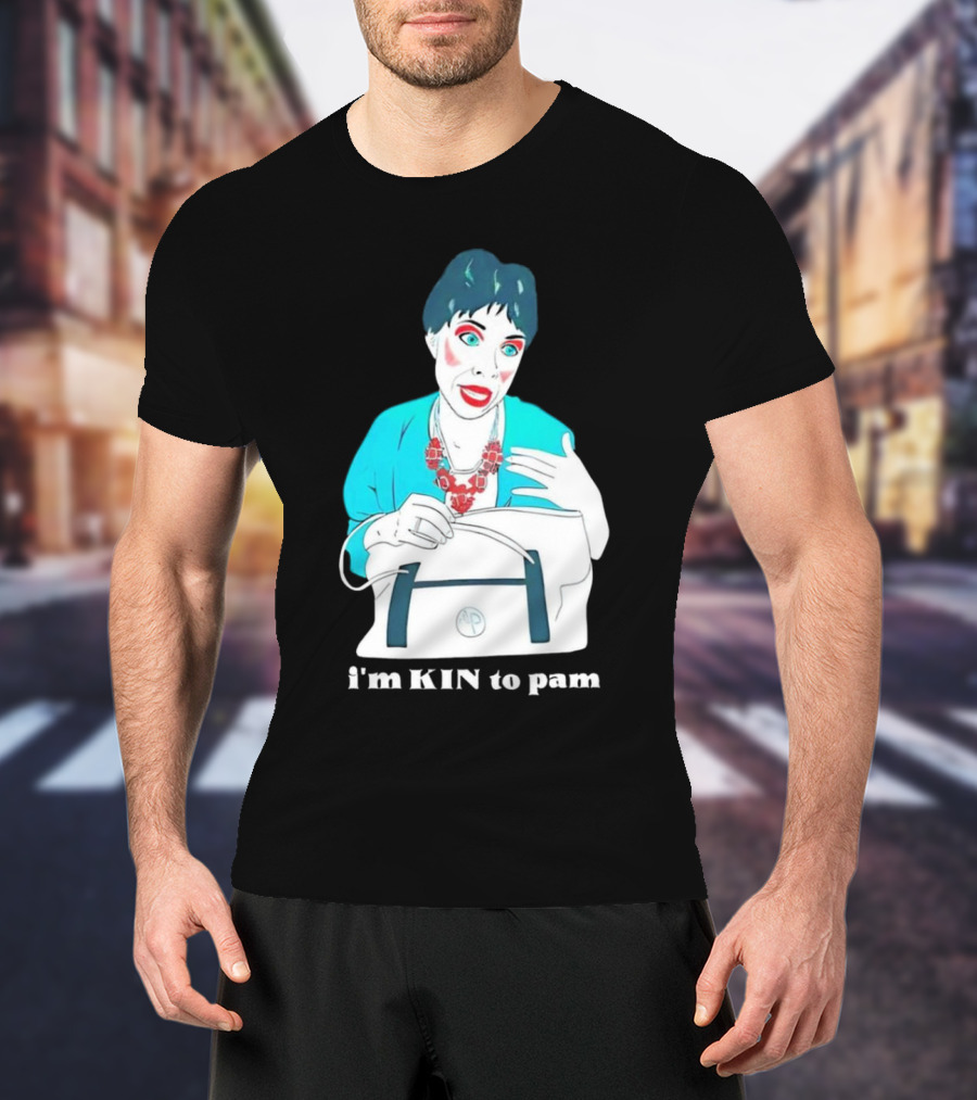 I'm KIN To Pam Quality Andi Marie Tillman Aunt Pam T-Shirt