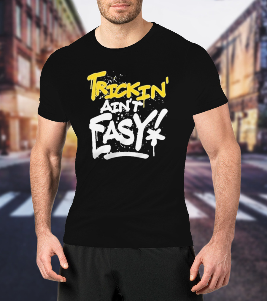 Trick Williams Trickin’ Ain’t Easy Ain't Easy Bold Graffiti T-Shirt