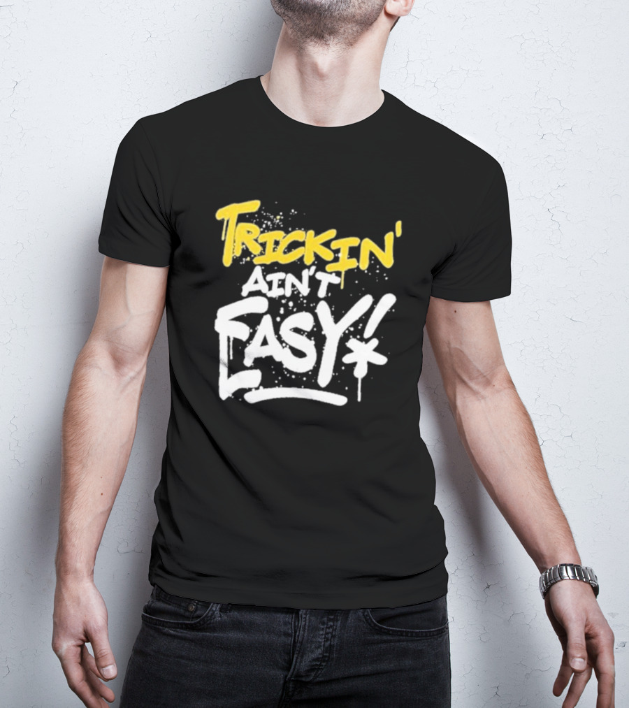 Trick Williams Trickin’ Ain’t Easy Ain't Easy Bold Graffiti T-Shirt