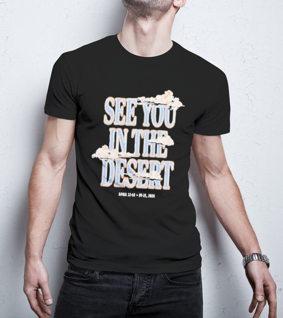 See You In The Desert April 12-14 19-21 T-Shirt
