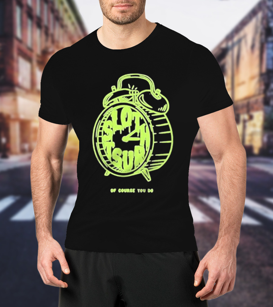 Slothrust Of Course You Do Alarm Clock T-Shirt