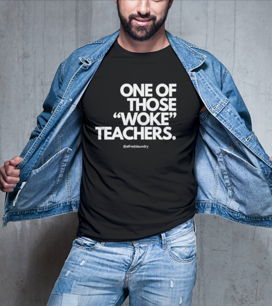 One Of Those Woke Teachers @alfredslaundry T-Shirt