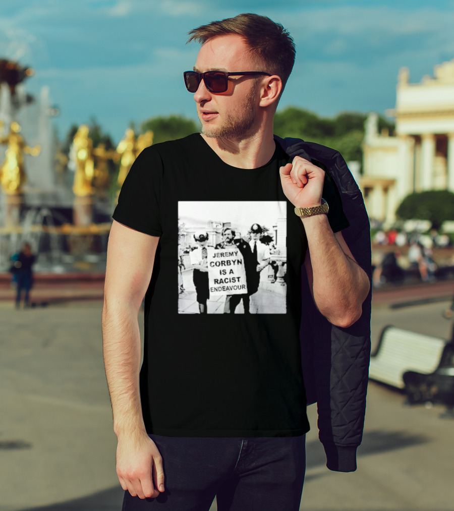 Jeremy Corbyn Is A Racist Endeavour Black And White Protest Image T-Shirt