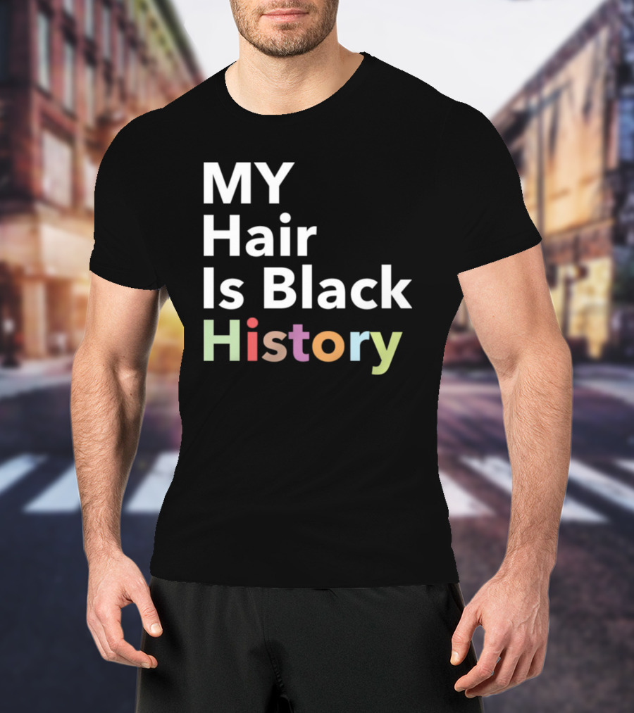 MY Hair Is Black History T-Shirt