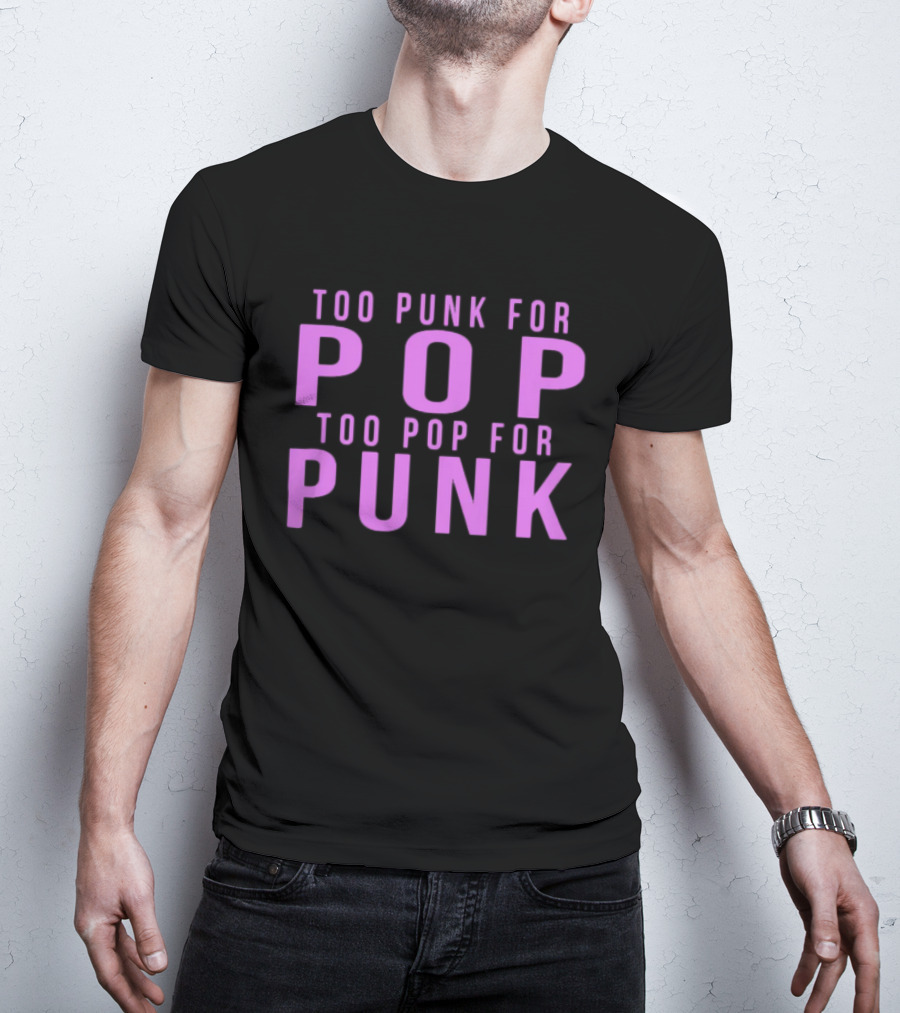 Too Punk For Pop Too Pop For Punk Neck Deep Merch Store Generic Pop Punk T-Shirt