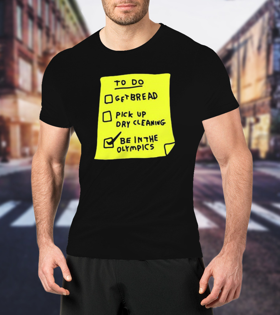 Zoebread To Do List Get Bread Pick Up Dry Cleaning Be In The Olympics Yellow Note T-Shirt