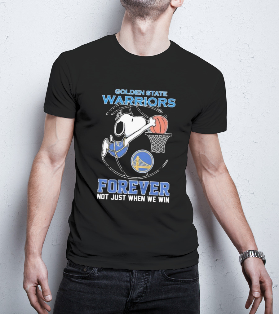 Golden State Warriors Forever Snoopy Basketball Fan Not Just When We Win T-Shirt