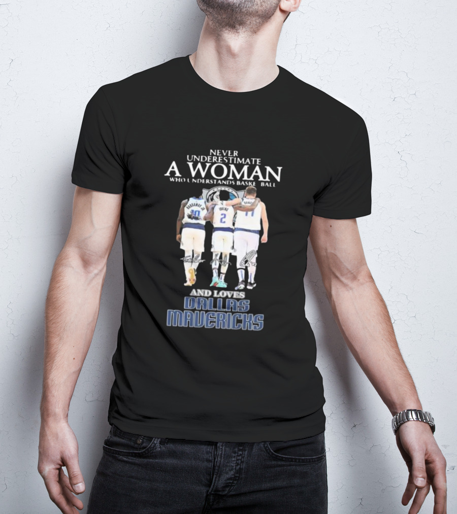 Never Underestimate A Woman Who Understands Basketball And Loves Dallas Mavericks T-Shirt