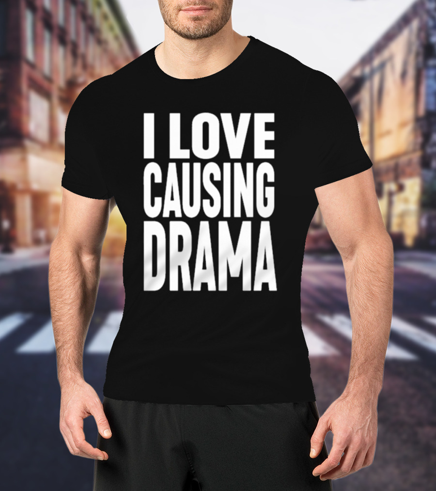 I Love Causing Drama Shirt Worn By Jake Clark T-Shirt