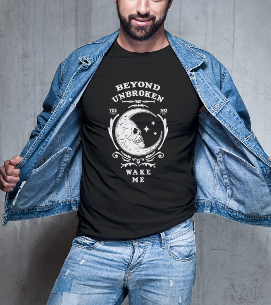 Beyond Unbroken Wake Me Skull On Crescent Moon Yes No T-Shirt