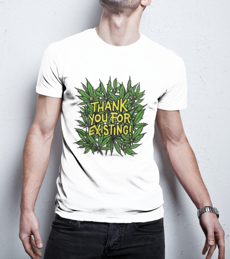 Thank You For Existing Earth Day Cannabis Leaves T-Shirt