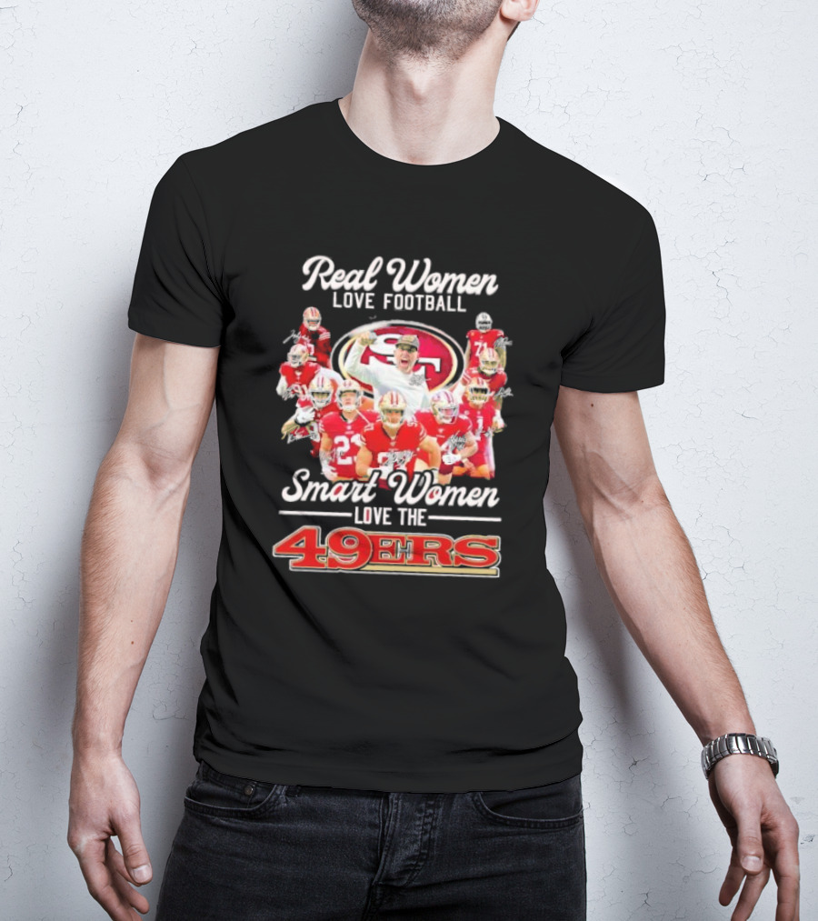 Real Women Love Football Smart Women Love The 49ers Players Signatures Sf 49ers T-Shirt