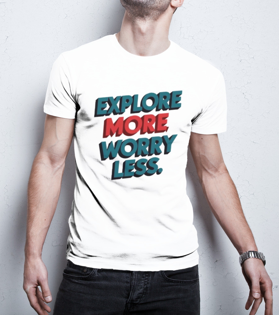 Explore More Worry Less Bold 3D Typography T-Shirt