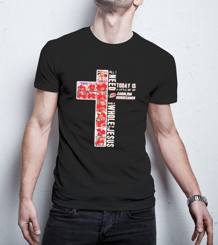 All I Need Is Carolina Hurricanes And Whole Lot Of Jesus T-Shirt
