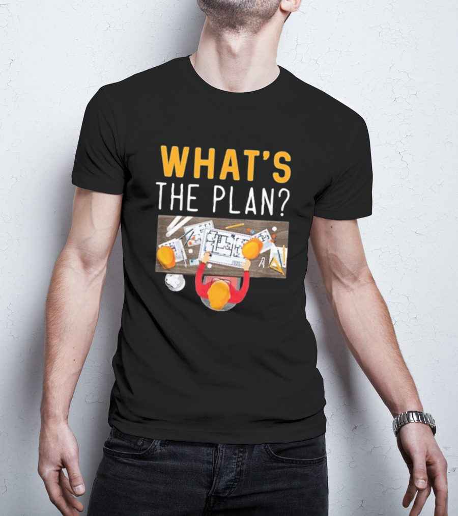 WHAT'S THE PLAN Architect Desk Blueprint Hard Hats T-Shirt