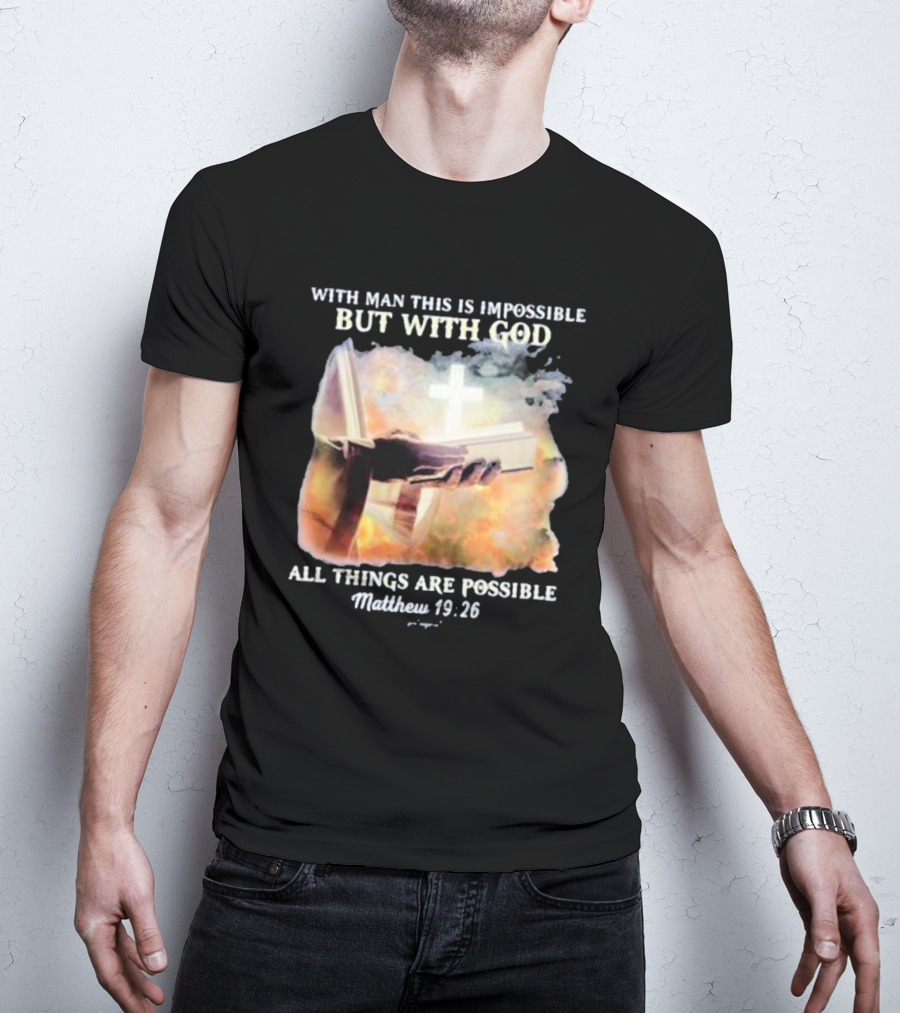 With Man This Is Impossible But With God All Things Are Possible Matthew 19 26 Bible And Cross Background T-Shirt