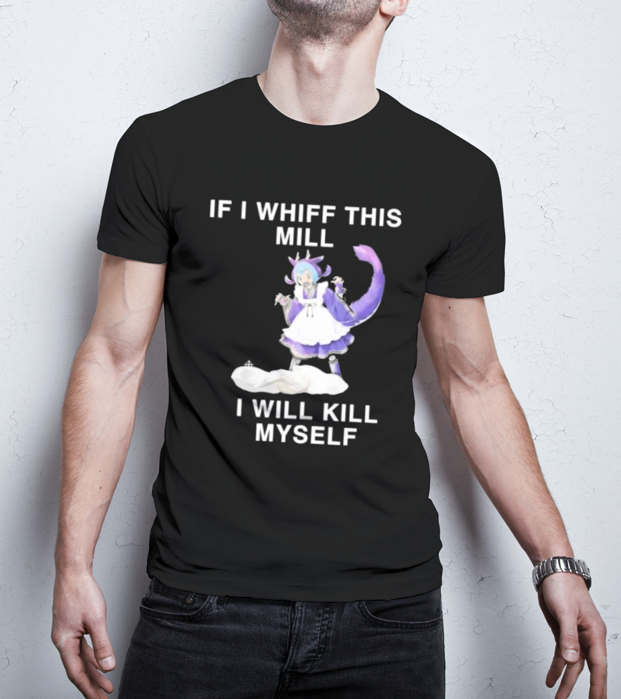 If I Whiff This Mill I Will Kill Myself Laundry Dragonmaid Character T-Shirt