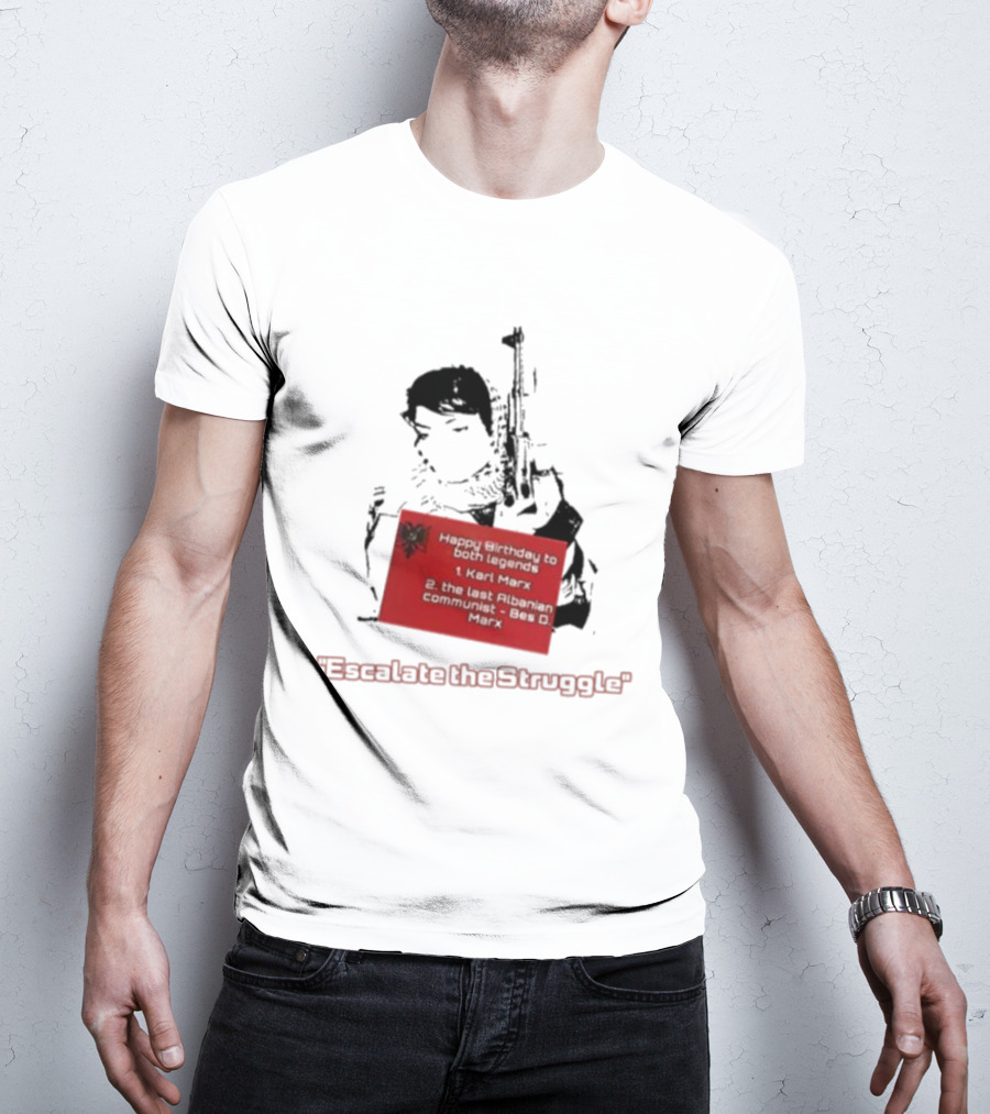 Happy Birthday To Both Legends: 1. Karl Marx 2. The Last Albanian Communist Beq O. Mark Escalate The Struggle T-Shirt