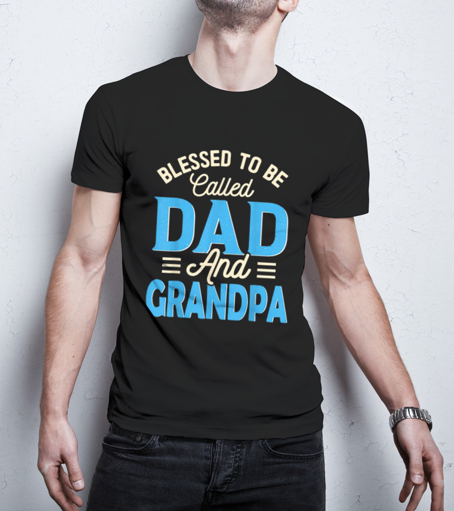 Blessed To Be Called Dad And Grandpa Father's Day Grandpa T-Shirt