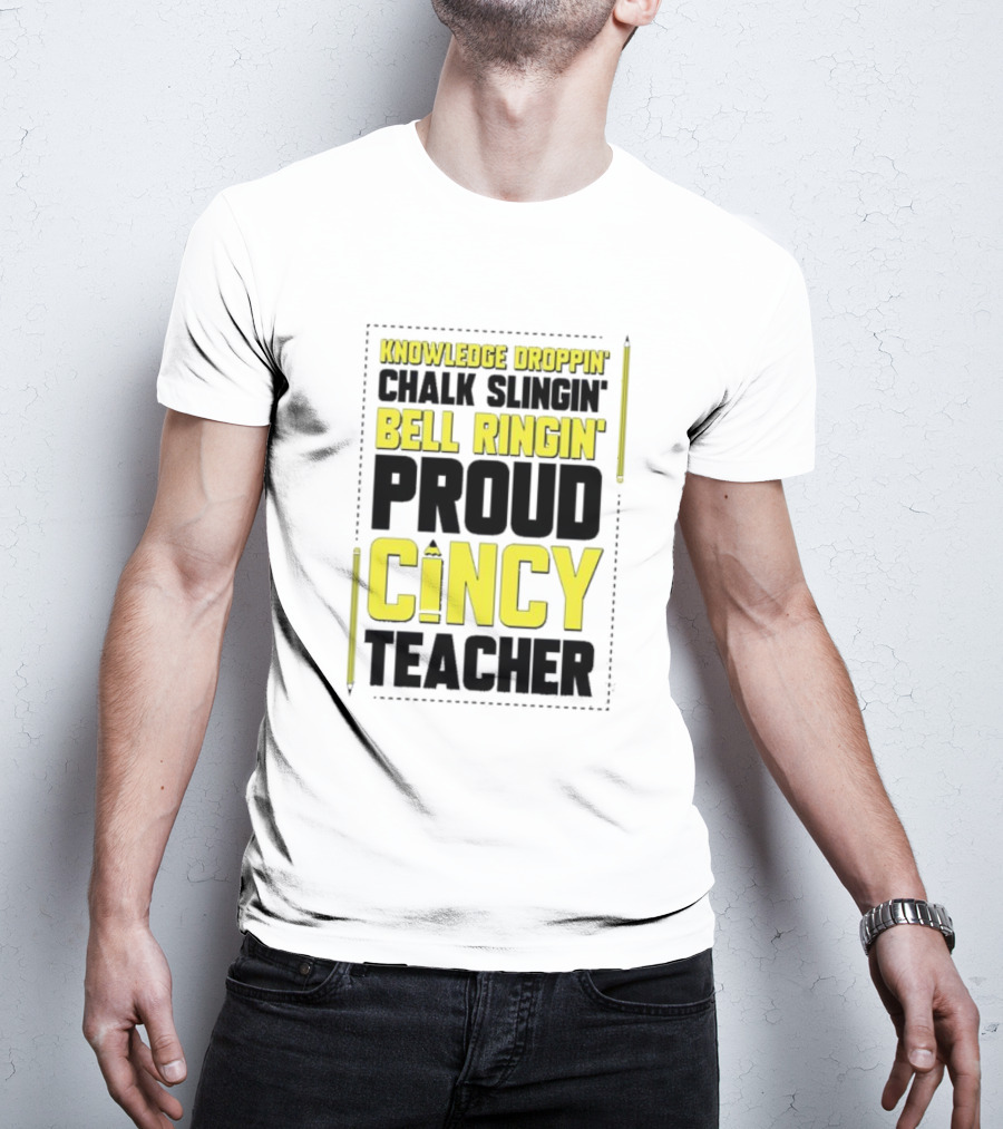 Knowledge Droppin Chalk Slingin Bell Ringin Proud Cincy Teacher T-Shirt