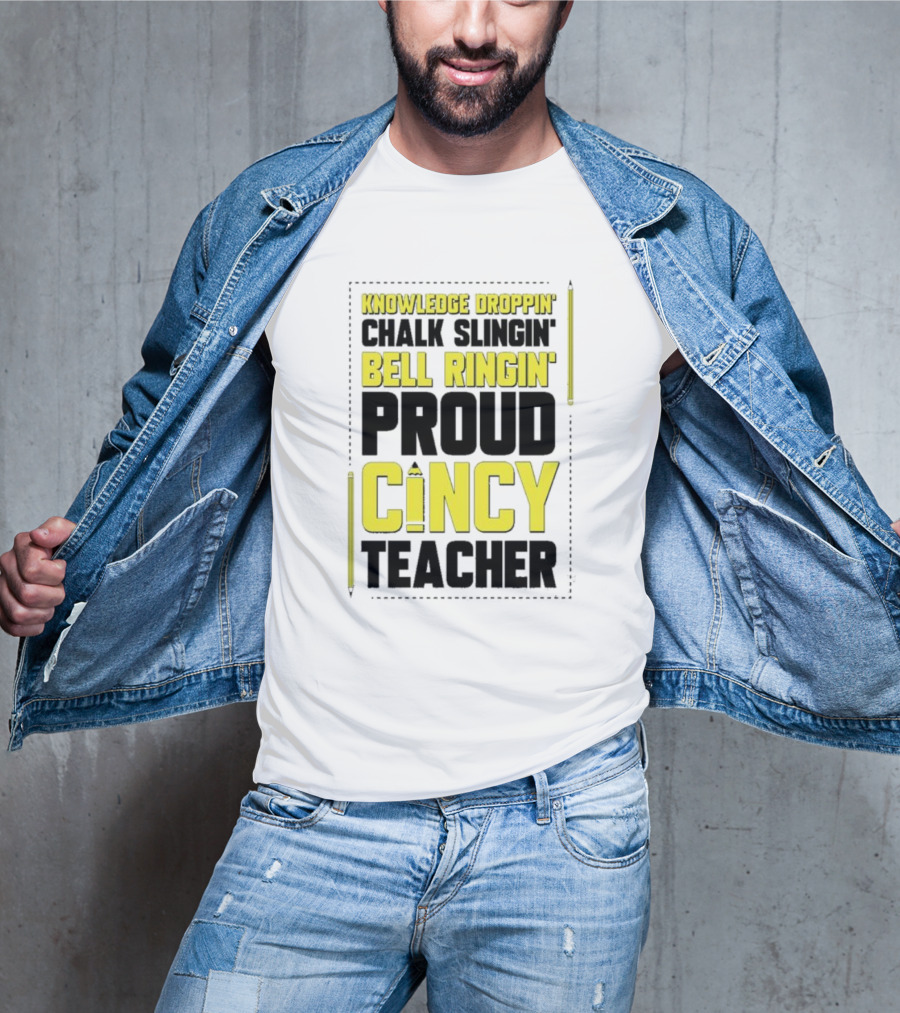Knowledge Droppin Chalk Slingin Bell Ringin Proud Cincy Teacher T-Shirt