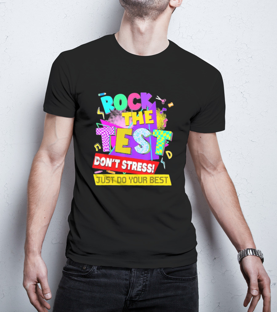 Rock The Test Don't Stress Testing Day Just Do Your Best Teachers Students T-Shirt