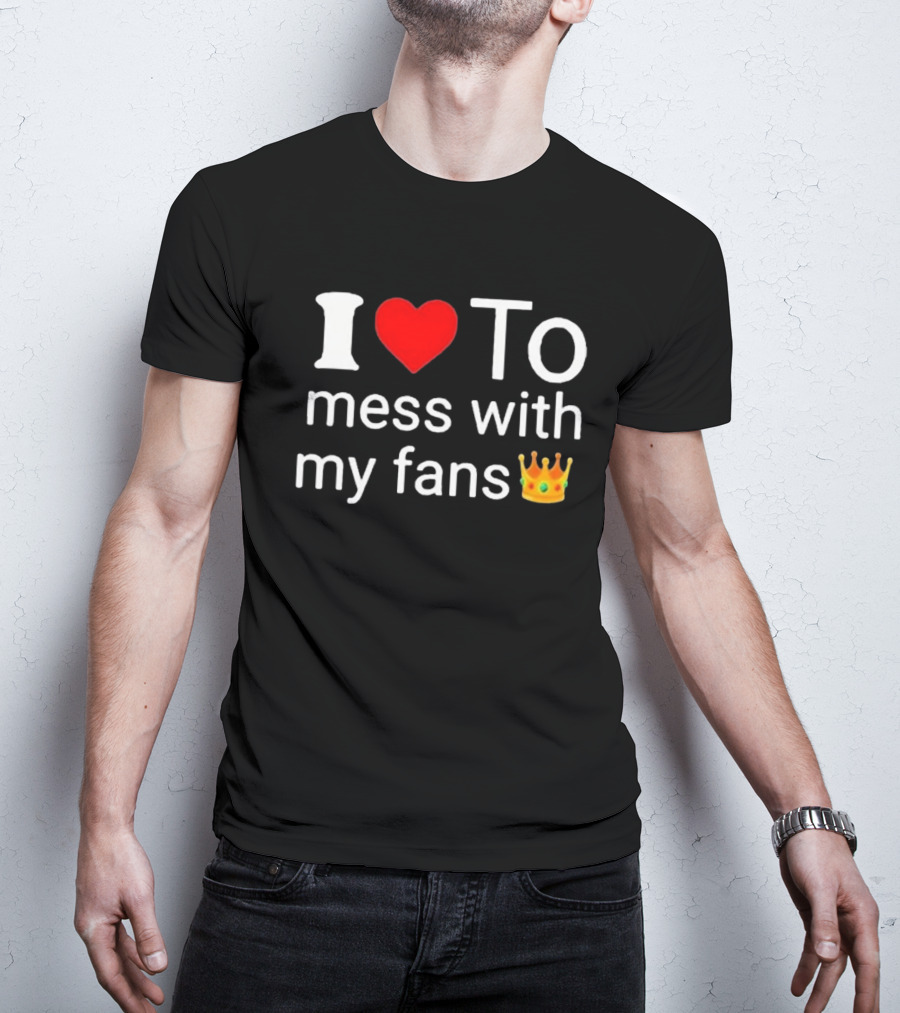 I Love ❤️ To Mess With My Fans 👑 Shawn T-Shirt