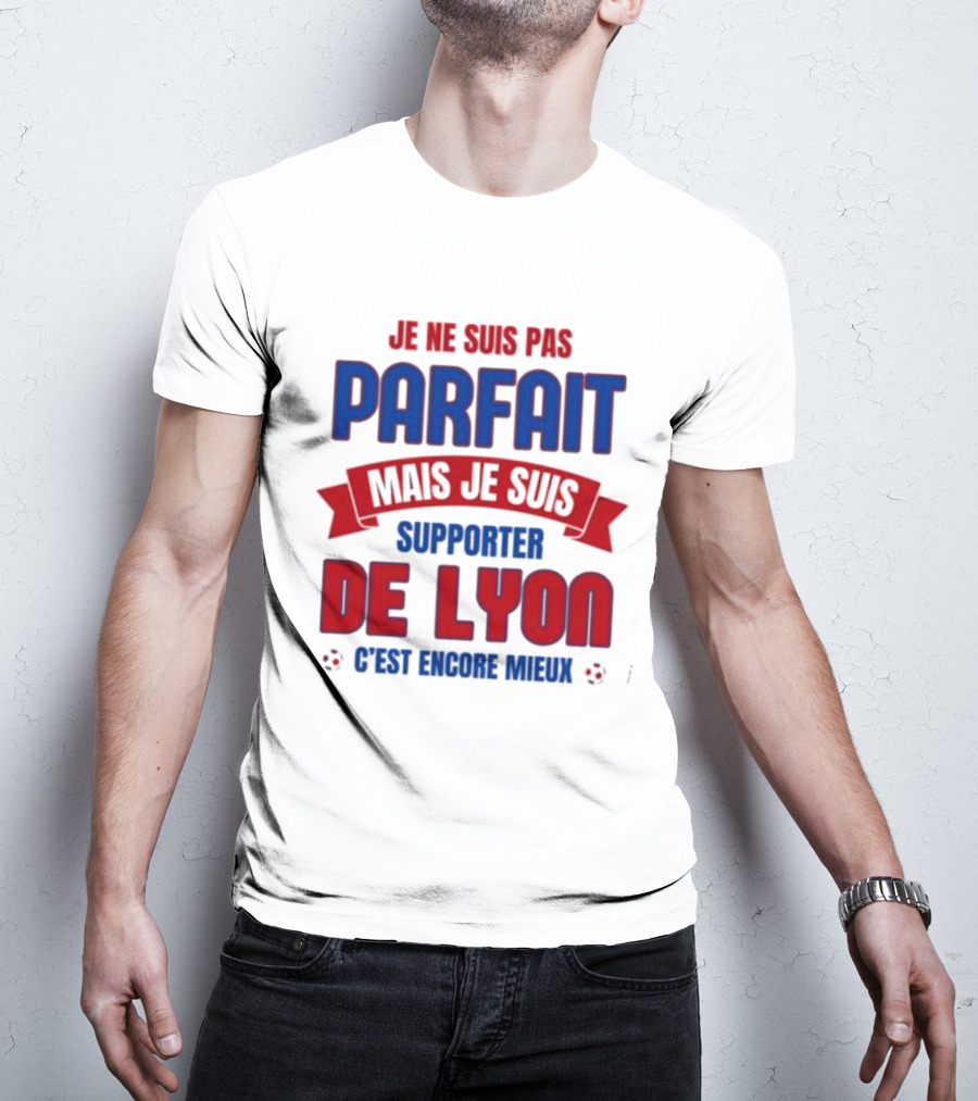 Je Ne Suis Pas Parfait Mais Je Suis Supporter De Lyon C’est Encore Mieux Football Fan T-Shirt