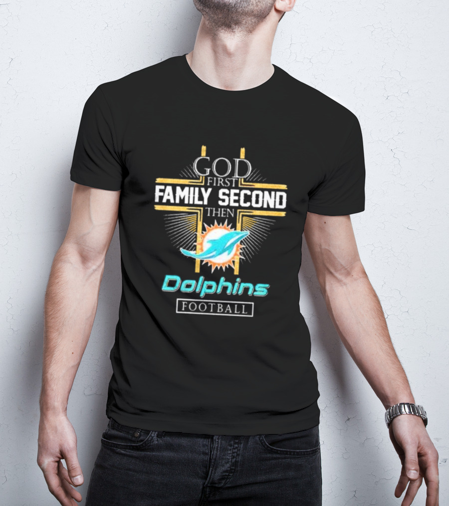 God First Family Second Then Dolphins Football Miami T-Shirt
