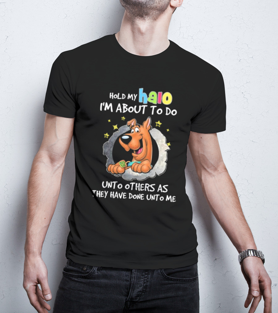 Scooby Doo Hold My Halo I'm About To Do Unto Others As They Have Done Unto Me T-Shirt
