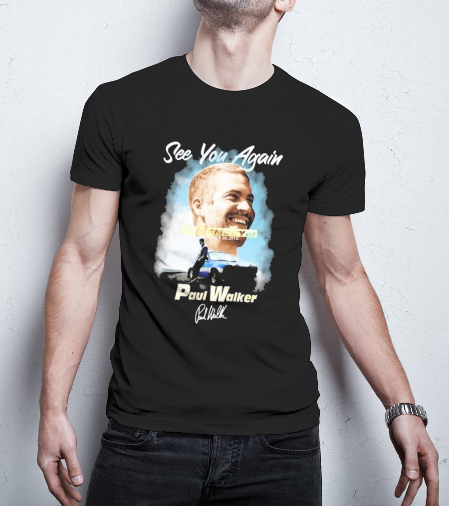 See You Again Paul Walker In Memory Of November 30 2013 Signature T-Shirt