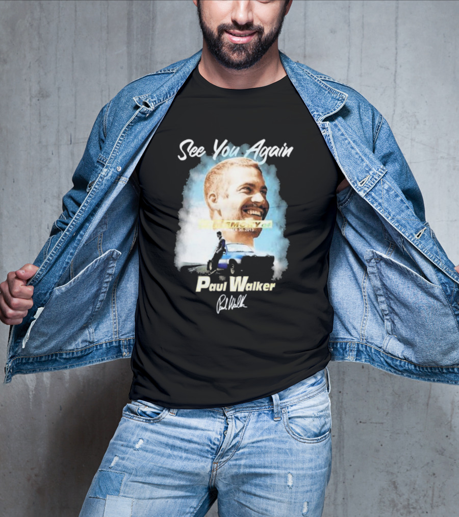 See You Again Paul Walker In Memory Of November 30 2013 Signature T-Shirt