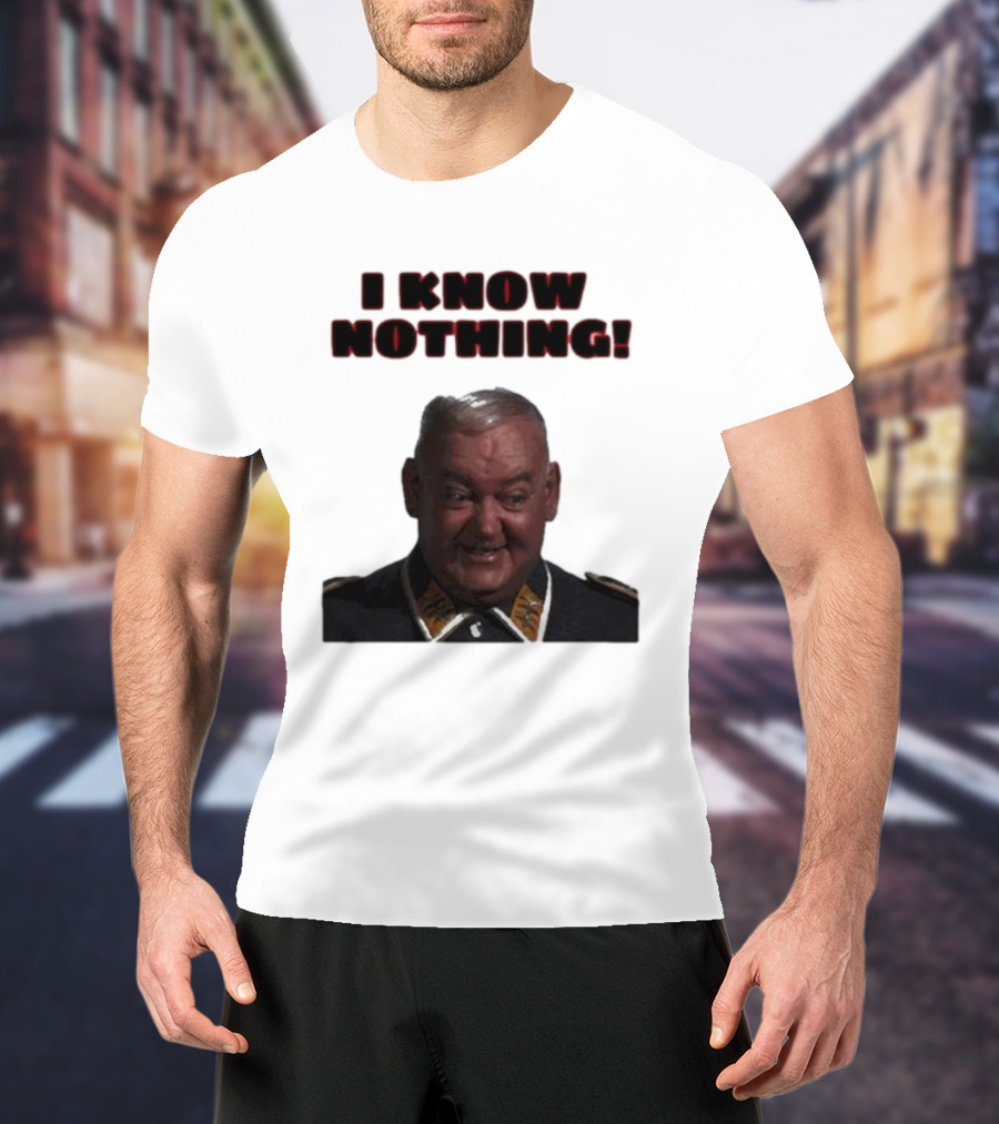 I Know Nothing John Banner As Sergeant Schultz Hogan's Heroes T-Shirt