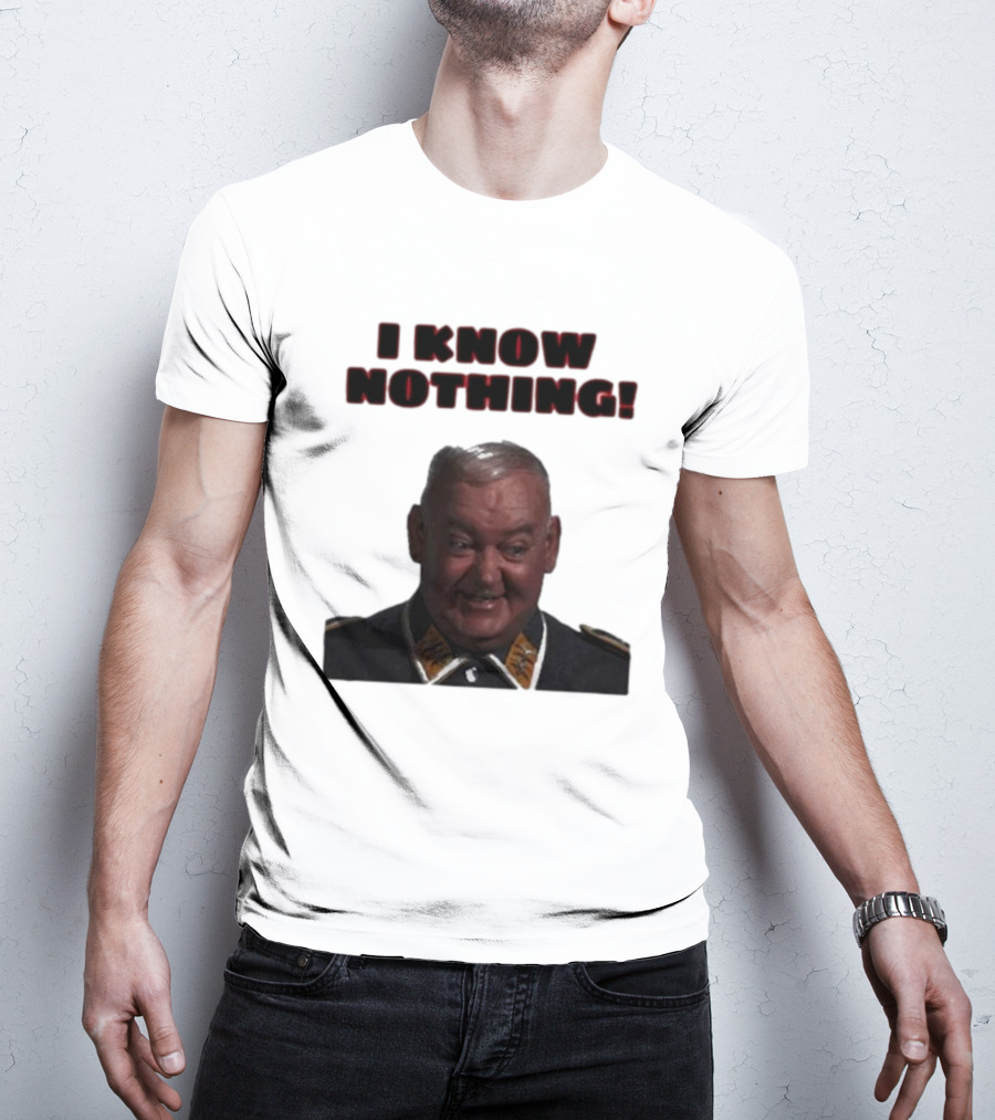I Know Nothing John Banner As Sergeant Schultz Hogan's Heroes T-Shirt
