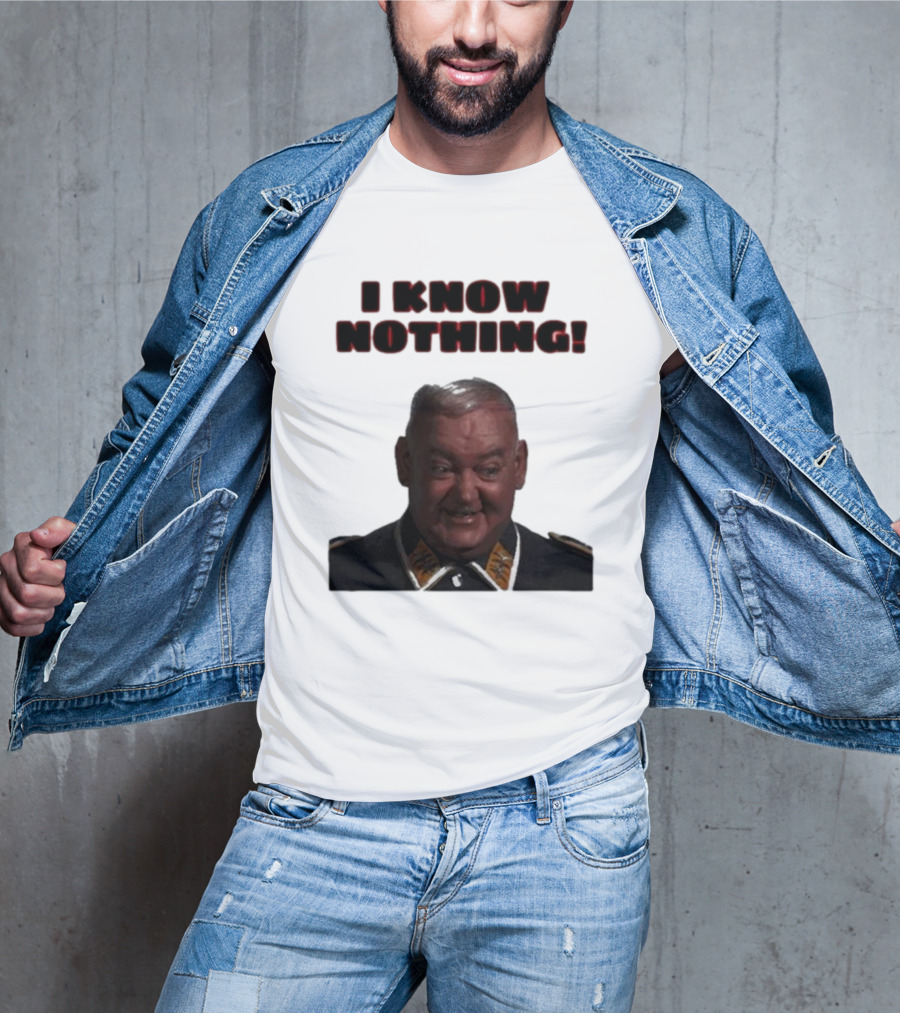 I Know Nothing John Banner As Sergeant Schultz Hogan's Heroes T-Shirt
