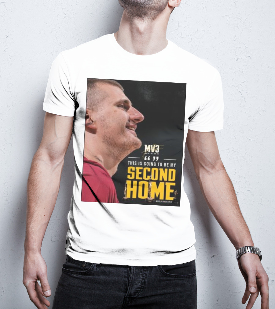 Nikola On Denver MV3 This Is Going To Be My Second Home T-Shirt