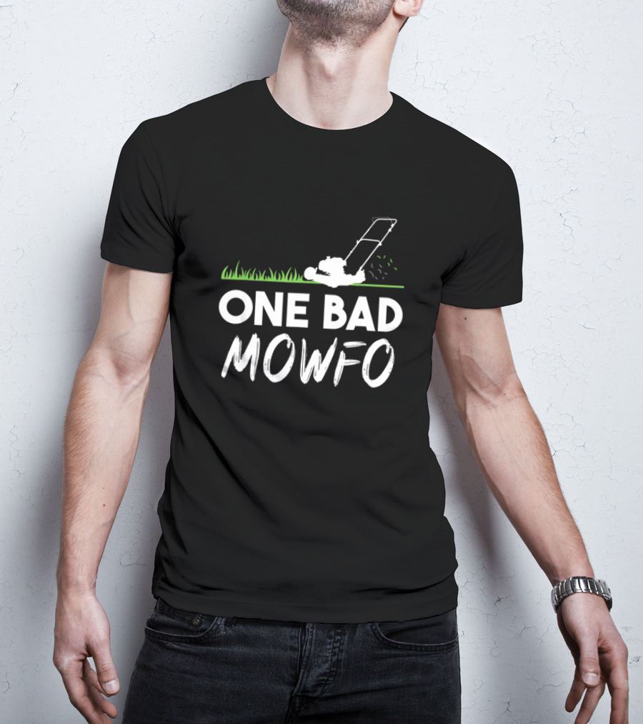 One Bad Mowfo Funny Lawn Mowing Gardener Father's Day Humor T-Shirt
