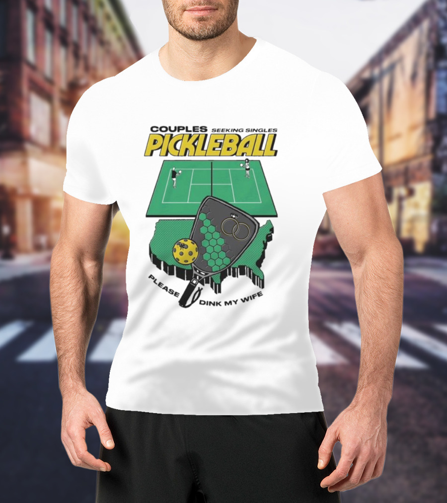 Couples Seeking Singles Pickleball Please Dink My Wife T-Shirt