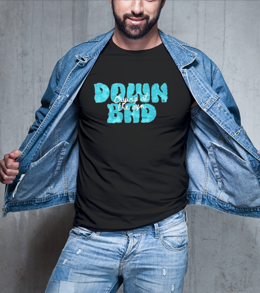 Down Bad Crying At The Gym Sports Bra T-Shirt