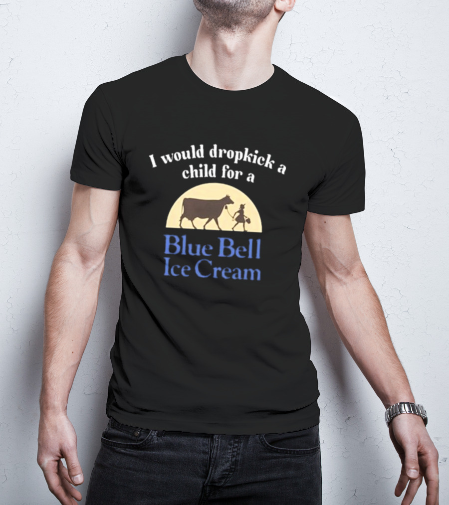 I Would Dropkick A Child For A Blue Bell Ice Cream Vintage Style With Cow And Farmhand T-Shirt