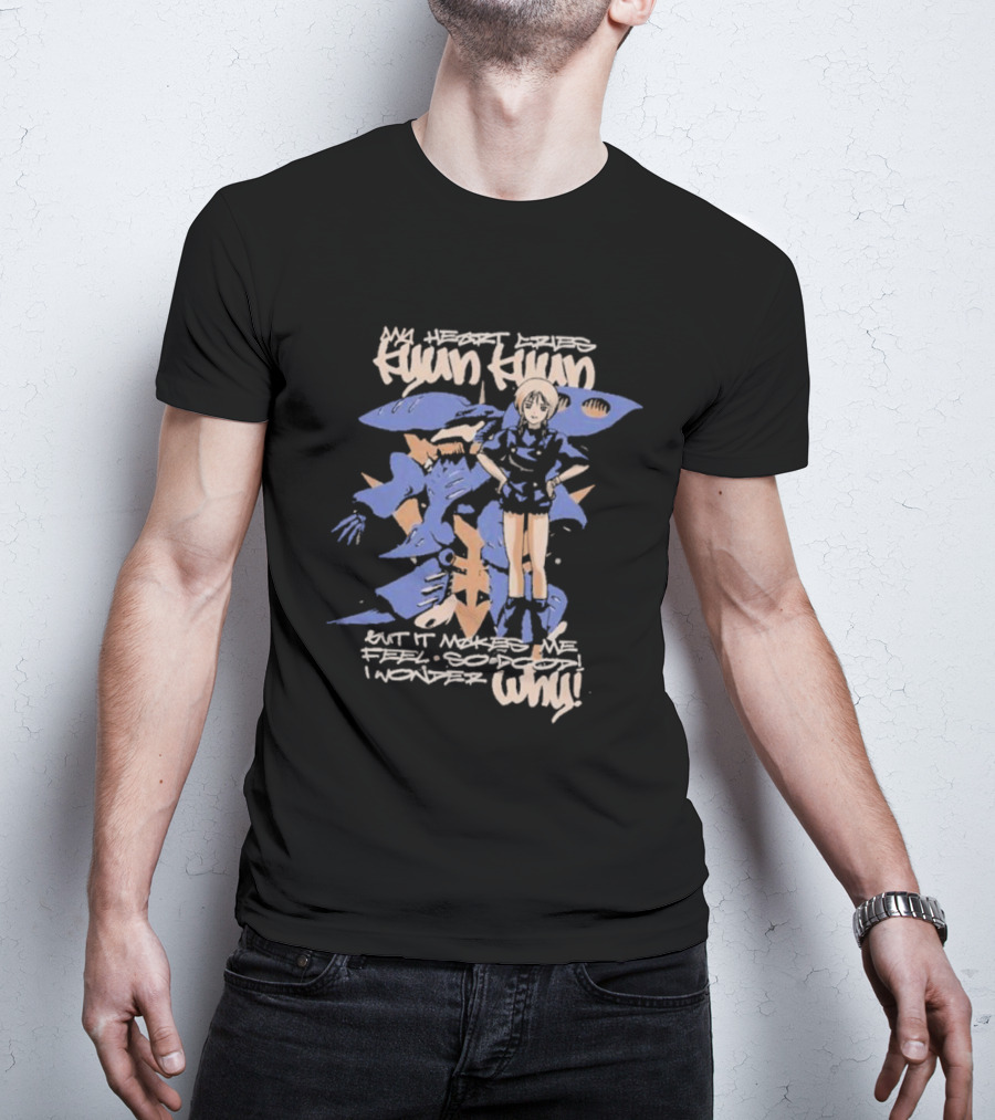 My Heart Cries Hyun Hyun Mobile Suit Gundam ZZ Puru But It Makes Me Feel So Do I Wonder Why T-Shirt