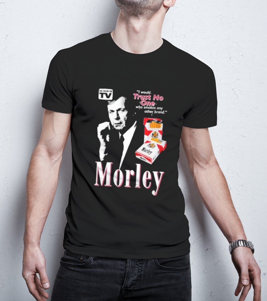 Morley As Seen On TV I Would Trust No One Who Smokes Any Other Brand T-Shirt