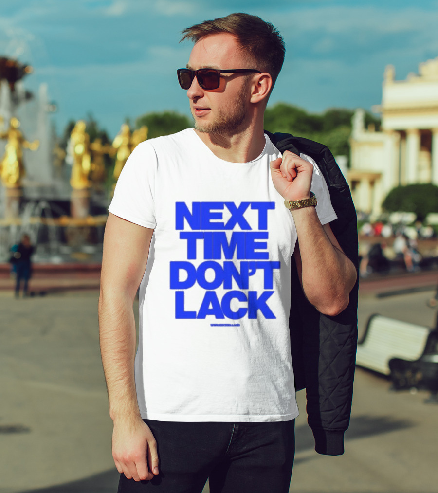 NEXT TIME DON'T LACK Bold Blue Text T-Shirt